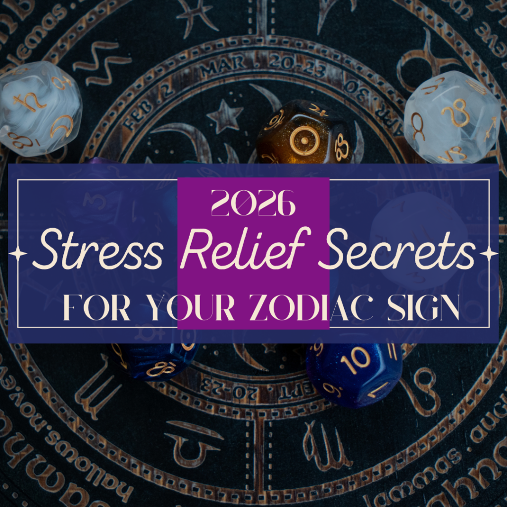 2026 Stress Relief Secrets for your astrological sign. soniabaillon.com blog
