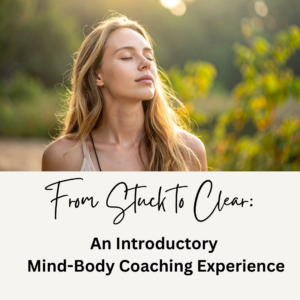 From Stuck to Clear: An Introductory Mind-Body Coaching Experience with Sonia Baillon