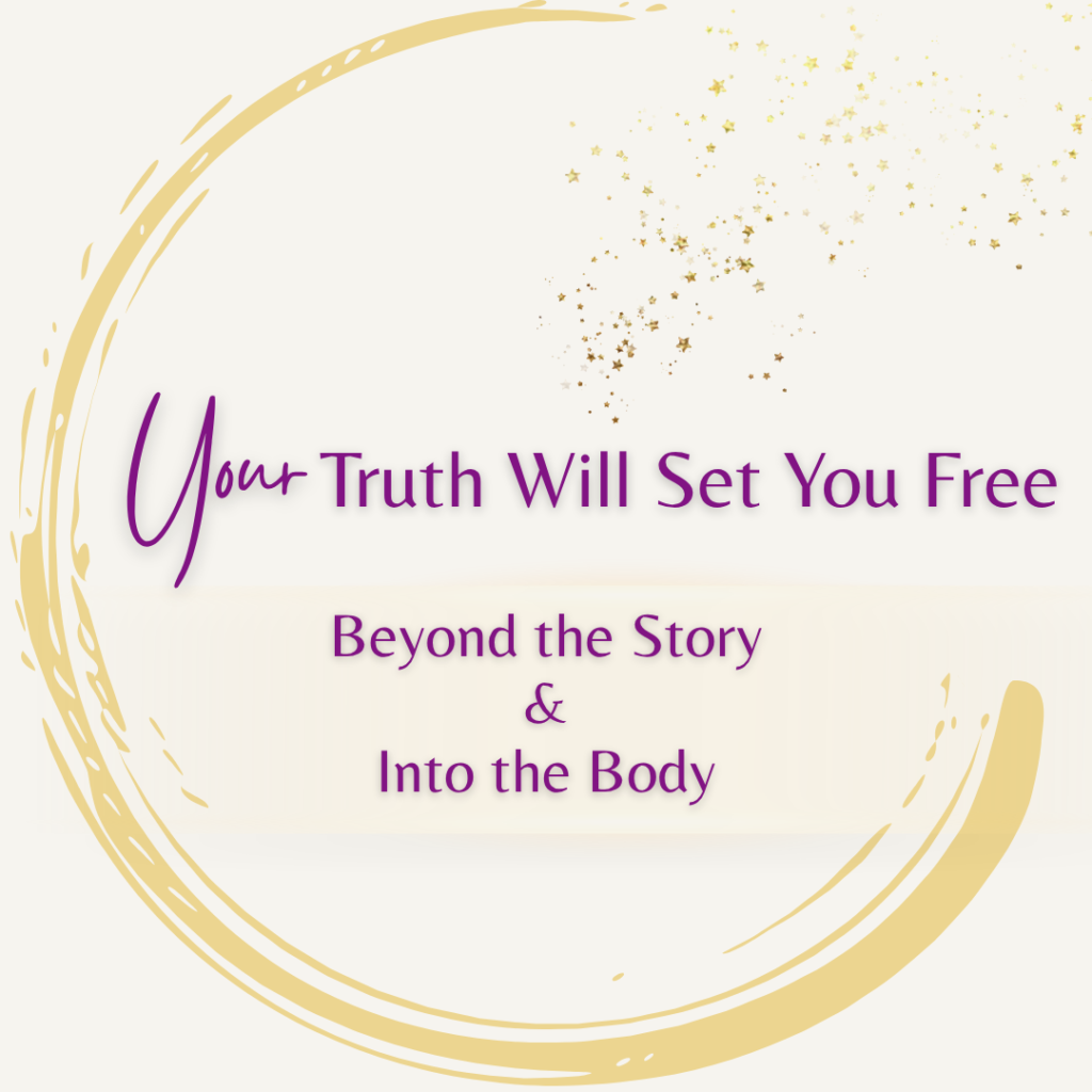 Your Truth Will Set You Free - Beyond the Story and Into the Body soniabaillon.com blog Contain Her Magic Podcast