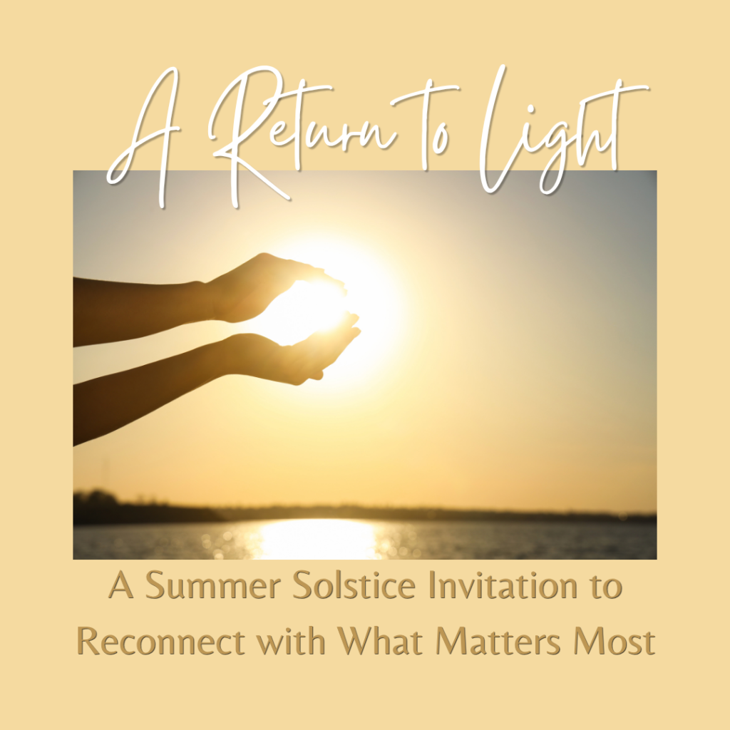 A Return to Light: A Summer Solstice Invitation to Reconnect with What Matters Most soniabaillon.com/blog